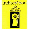 Indiscrétion (Arnaud Debaisieux) **