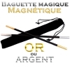 Baguette magnétique (Or ou Argent)